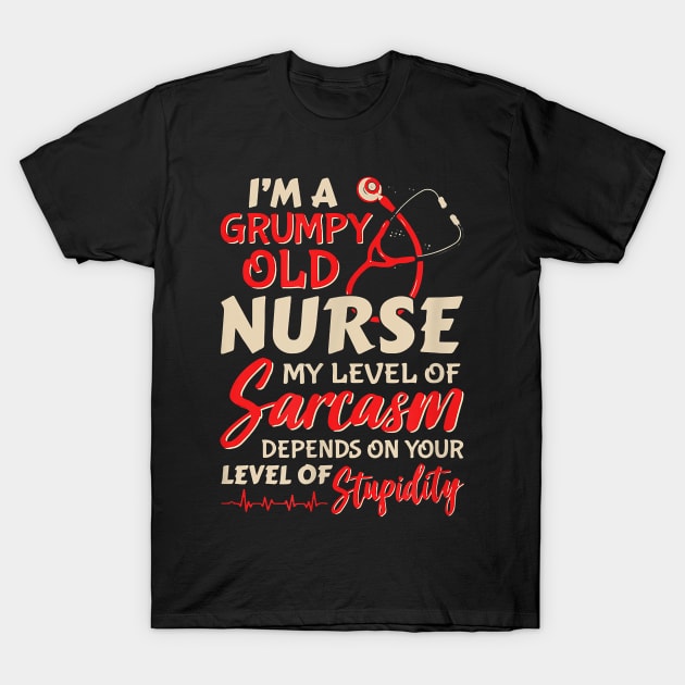 I'm A Grumpy Old Nurse My Level Of Sarcasm Depends On Your Level Of Stupidity T-Shirt by Pretr=ty